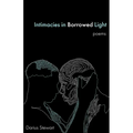 Intimacies in Borrowed Light: poems