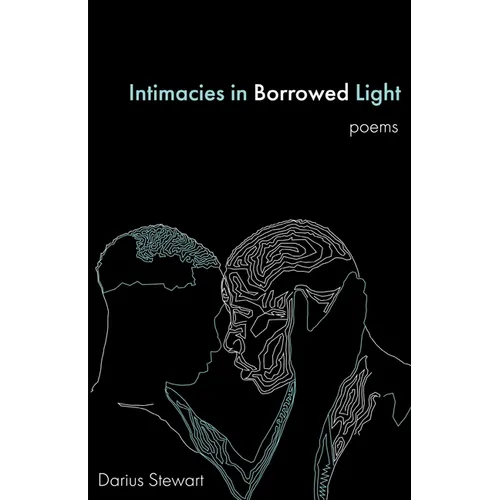 Intimacies in Borrowed Light: poems