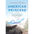 American Princess: A Novel of First Daughter Alice Roosevelt