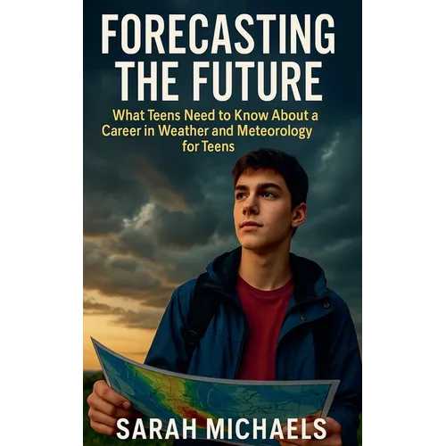Forecasting the Future: What Teens Need to Know About a Career in Weather and Meteorology for Teens