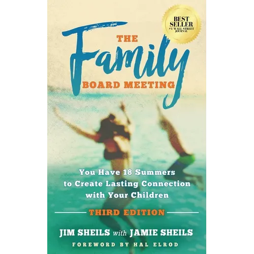 Family Board Meeting: You Have 18 Summers to Create Lasting Connection with Your Children Third Edition