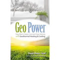 Geo Power: Stay Warm, Keep Cool and Save Money with Geothermal Heating & Cooling