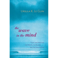 The Wave in the Mind: Talks and Essays on the Writer, the Reader, and the Imagination