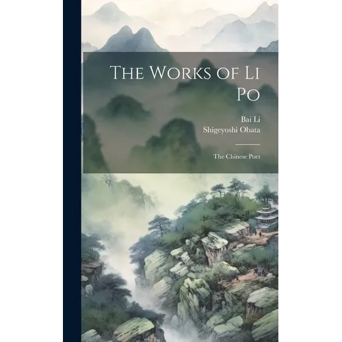 The Works of Li Po: The Chinese Poet