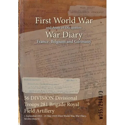 56 DIVISION Divisional Troops 281 Brigade Royal Field Artillery: 1 September 1915 - 25 May 1919 (First World War, War Diary, WO95/2940/3)