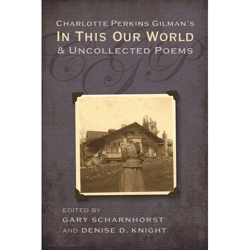 Charlotte Perkins Gilman's In This Our World and Uncollected Poems