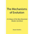 The Mechanisms of Evolution: A Critique of the Neo-Darwinian Modern Synthesis