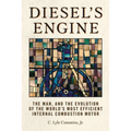 Diesel's Engine: The Man and the Evolution of the World's Most Efficient Internal Combustion Motor