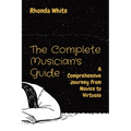 The Complete Musician's Guide: A Comprehensive Journey from Novice to Virtuoso