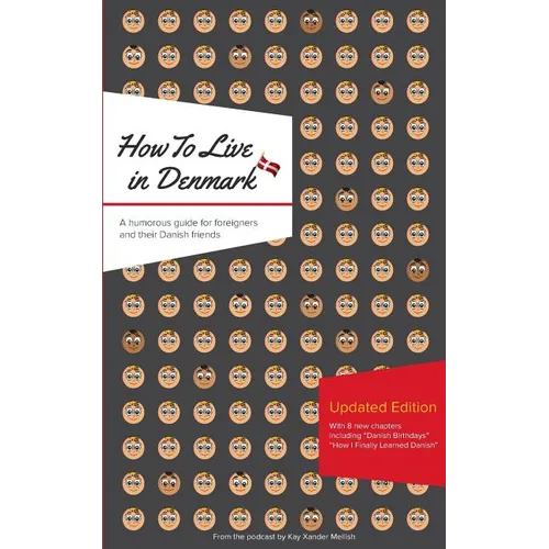 How to Live in Denmark: Updated Edition: A humorous guide for foreigners and their Danish Friends
