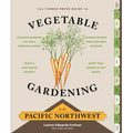 The Timber Press Guide to Vegetable Gardening in the Pacific Northwest