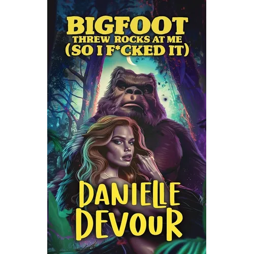 Bigfoot Threw Rocks at Me (So I F*cked It)