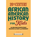 20th Century African American History for Kids: The Major Events That Shaped the Past and Present
