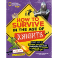 How to Survive in the Age of Knights: A Handy Guide to Defending Your Castle, Dodging the Black Death, and Mastering the Mayhem of the Middle Ages!