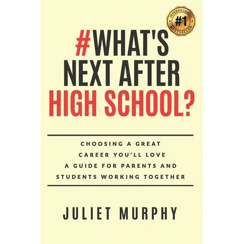 #what's Next After High School?: Choosing a Great Career You'll Love: A Guide for Parents and Students Working Together