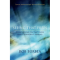Seeing That Frees: Meditations on Emptiness and Dependent Arising: 10th Anniversary Edition