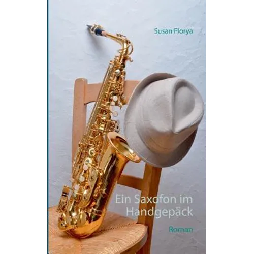 Ein Saxofon im Handgepäck: Roman