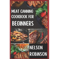 Meat Canning Cookbook for Beginners: Unlock 1200 Days of Deliciousness with Our Canning Meat Cookbook. Stock Up Your Pantry with Irresistible Recipes