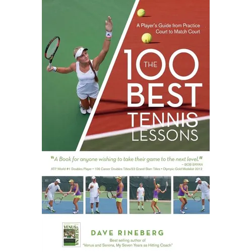 The 100 Best Tennis Lessons: A Player's Guide from Practice Court to Match Court