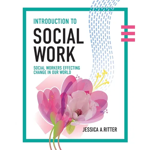 Introduction to Social Work: Social Workers Effecting Change in Our World
