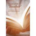 Just Call Me 'Teacher': A Memoir about My Career as a Correctional Educator