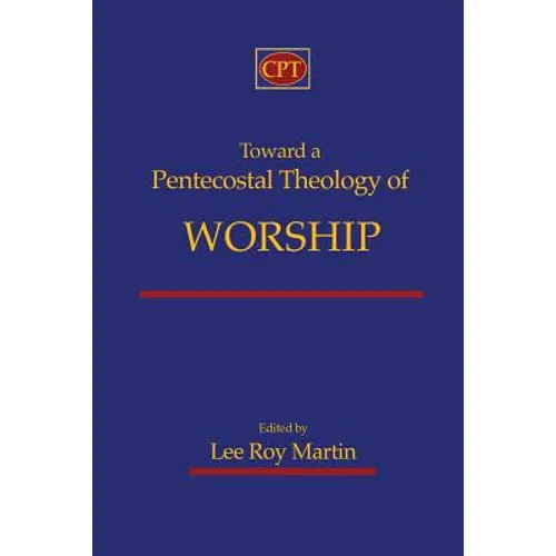 Toward a Pentecostal Theology of Worship