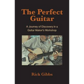 The Perfect Guitar: A Journey of Discovery in a Guitar Maker's Workshop