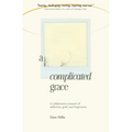 A Complicated Grace: A Collaborative Memoir of Addiction, Grief, and Forgiveness