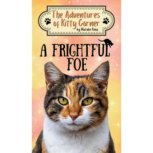 A Frightful Foe: The Adventures of Kitty Corner, Book 4: A Cat Adventure for Young Readers