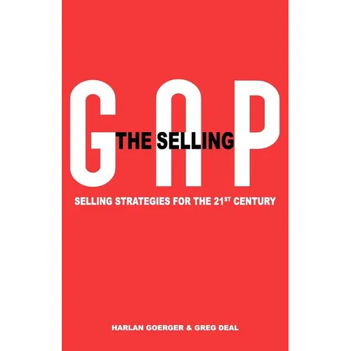 The Selling Gap, Selling Strategies for the 21st Century