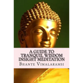 A Guide to Tranquil Wisdom Insight Meditation (T.W.I.M.): Attaining Nibbana from the Earliest Buddhist Teachings with 'Mindfulness' of Lovingkindness'