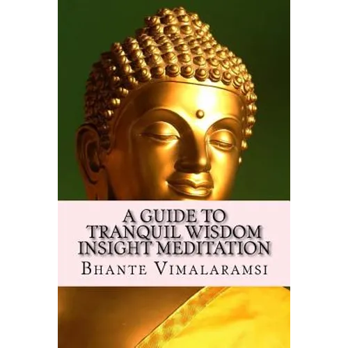 A Guide to Tranquil Wisdom Insight Meditation (T.W.I.M.): Attaining Nibbana from the Earliest Buddhist Teachings with 'Mindfulness' of Lovingkindness'