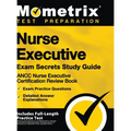 Nurse Executive Exam Secrets Study Guide - Ancc Nurse Executive Certification Review Book, Exam Practice Questions, Detailed Answer Explanations: [inc