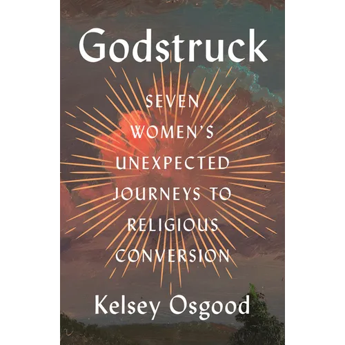 Godstruck: Seven Women's Unexpected Journeys to Religious Conversion