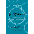 Polywise: A Deeper Dive Into Navigating Open Relationships