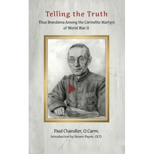 Telling the Truth: Titus Brandsma Among the Carmelite Martyrs of World War II