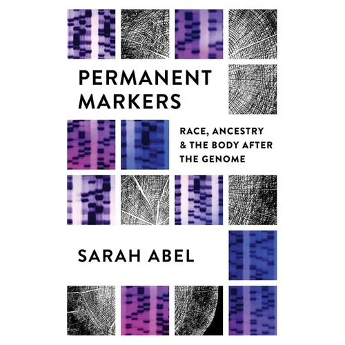 Permanent Markers: Race, Ancestry, and the Body After the Genome