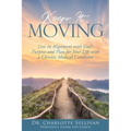 Keep It Moving: Live in Alignment with God's Purpose and Plan for Your Life with a Chronic Medical Condition