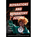 Reparations and Reparatory Justice: Past, Present, and Future