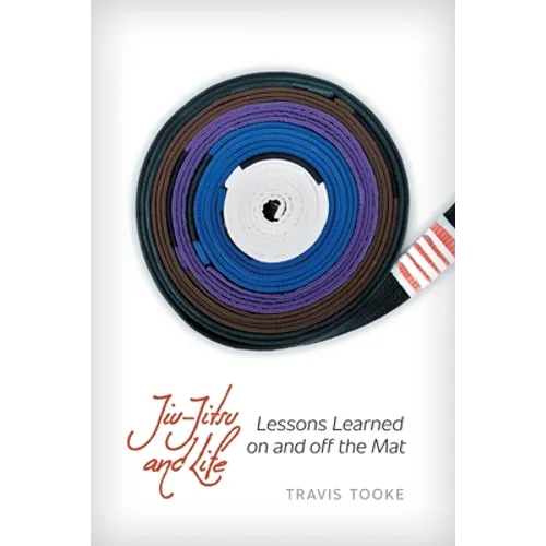 Jiu-Jitsu and Life: Lessons Learned on and off the Mat