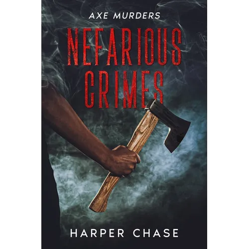 Nefarious Crimes: Axe Murders