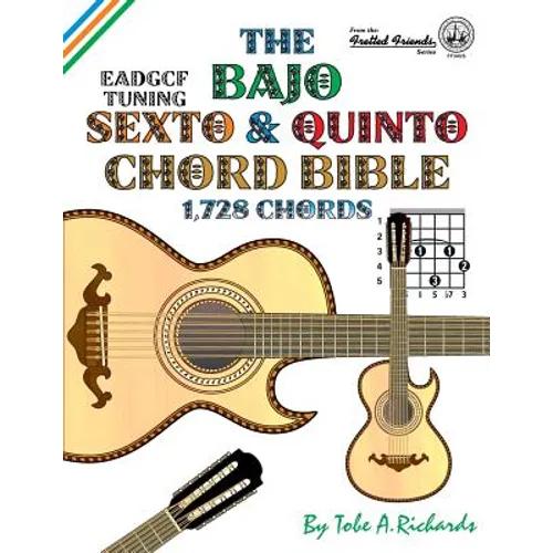 The Bajo Sexto and Bajo Quinto Chord Bible: EADGCF and ADGCF Standard Tunings 1,728 Chords
