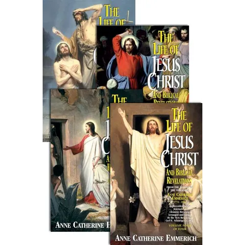 The Life of Jesus Christ and Biblical Revelations (4 Volume Set): From the Visions of Ven. Anne Catherine Emmerich