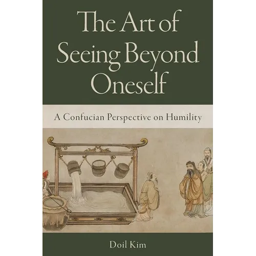 The Art of Seeing Beyond Oneself: A Confucian Perspective on Humility