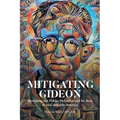Mitigating Gideon: Revisiting the Public Defender and Its Role in an Equitable America