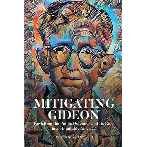 Mitigating Gideon: Revisiting the Public Defender and Its Role in an Equitable America