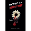 Can't Wait To Be Resurrected