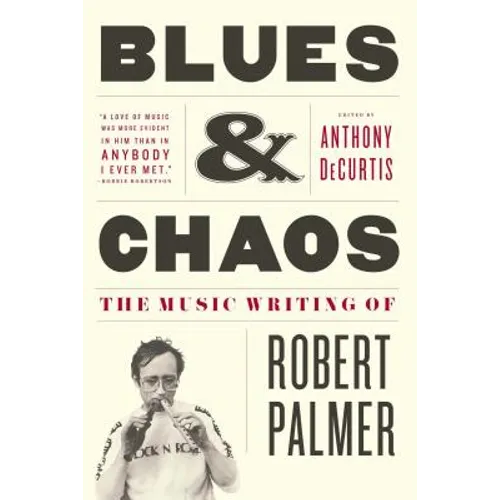 Blues & Chaos: The Music Writing of Robert Palmer