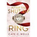 After the Shut Up Ring
