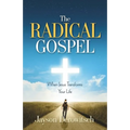 The Radical Gospel: When Jesus Transforms Your Life